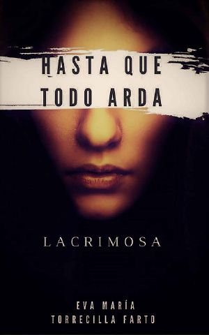 [Bilogía Hasta que todo arda 02] • Lacrimosa